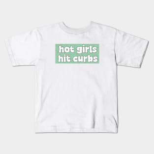 Hot Girls Hit Curbs Bumper Stickers Kids T-Shirt